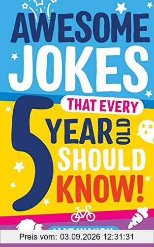 Awesome Jokes That Every 5 Year Old Should Know!: Bucketloads of rib ticklers, tongue twisters and side splitters