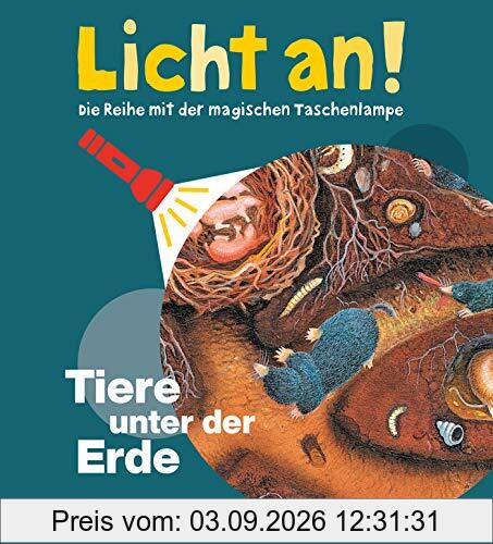 Tiere unter der Erde: Licht an! (Licht an! Die Reihe mit der magischen Taschenlampe, Band 13)