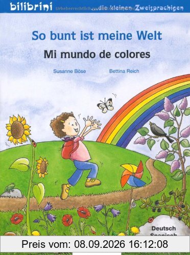 So bunt ist meine Welt: Mi mundo de colores / Kinderbuch Deutsch-Spanisch