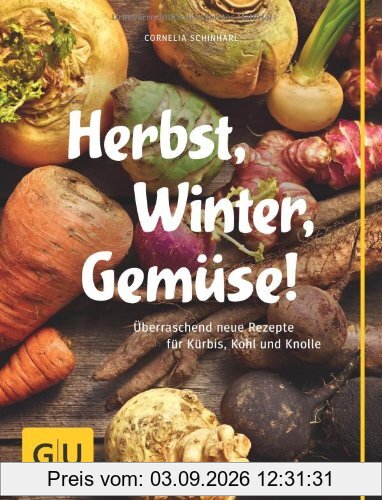 Herbst, Winter, Gemüse!: Überraschend neue Rezepte für Kürbis, Kohl und Knolle (GU Themenkochbuch)