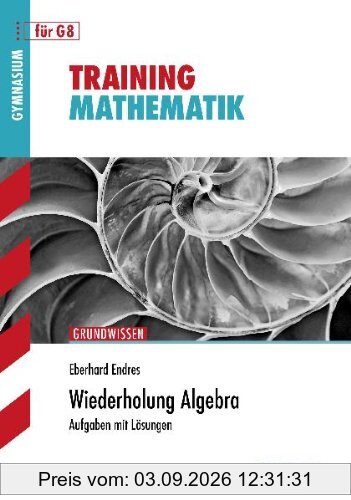 Training Mathematik Oberstufe / Wiederholung Algebra: Für G8. Aufgaben mit Lösungen.: Aufgaben mit Lösungen. Gymnasium