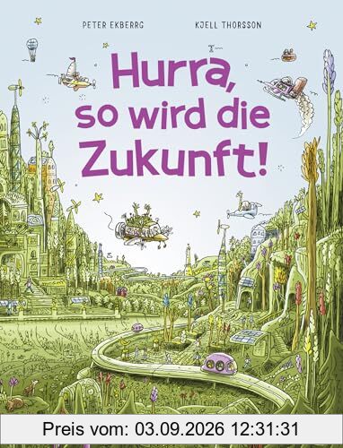 Hurra, so wird die Zukunft!: Interaktives Wimmelbilderbuch ab 5 Jahren │ Spielerisch etwas über Natur und Umweltschutz lernen