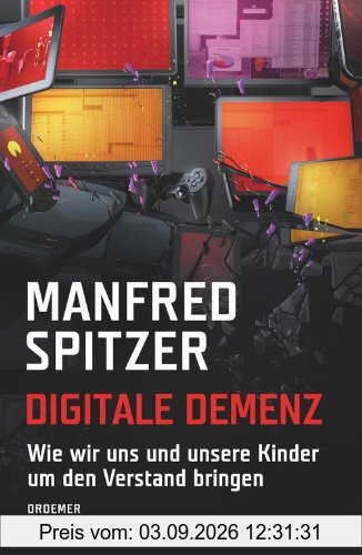 Digitale Demenz: Wie wir uns und unsere Kinder um den Verstand bringen