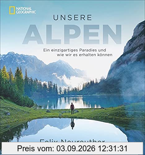 Bildband: Unsere Alpen. Ein einzigartiges Paradies und wie wir es erhalten können. Mit Skirennläufer Felix Neureuther in den Bergen wandern. Ein Outdoor-Bildband und Weckruf für gelebten Naturschutz.