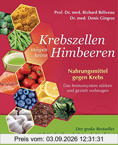 Krebszellen mögen keine Himbeeren - Aktualisierte Neuausgabe: Nahrungsmittel gegen Krebs. Das Immunsystem stärken und gezielt vorbeugen
