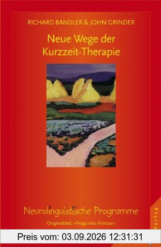 Neue Wege der Kurzzeit - Therapie: Neurolinguistische Programme
