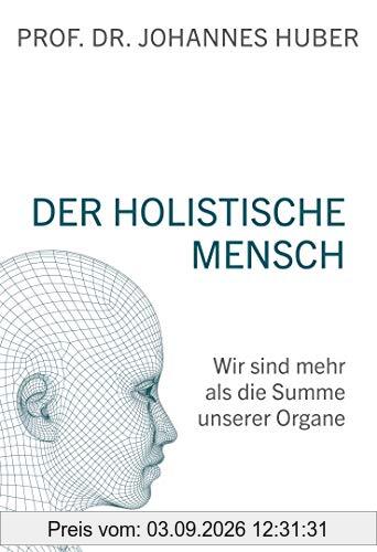 Der holistische Mensch: Wir sind mehr als die Summe unserer Organe