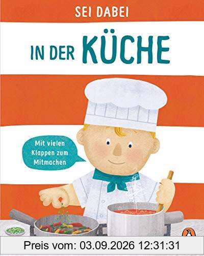 Sei dabei! - In der Küche: Pappbilderbuch mit vielen Klappen zum Mitmachen ab 2 Jahren (Die Sei dabei!-Reihe, Band 4)