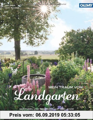 Gebr. - Mein Traum vom Landgarten: Gärtnern und genießen auf dem Lande