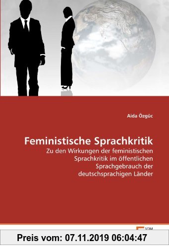 Gebr. - Feministische Sprachkritik: Zu den Wirkungen der feministischen Sprachkritik im öffentlichen Sprachgebrauch der deutschsprachigen Länder