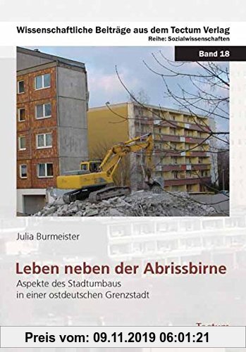 Gebr. - Leben neben der Abrissbirne: Aspekte des Stadtumbaus in einer ostdeutschen Grenzstadt (Wissenschaftliche Beiträge aus dem Tectum-Verlag)