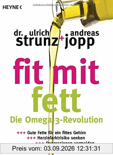 Fit mit Fett: Die Omega-3-Revolution - Gute Fette für ein fittes Gehirn - Herzinfarktrisiko senken - Depressionen vermeiden