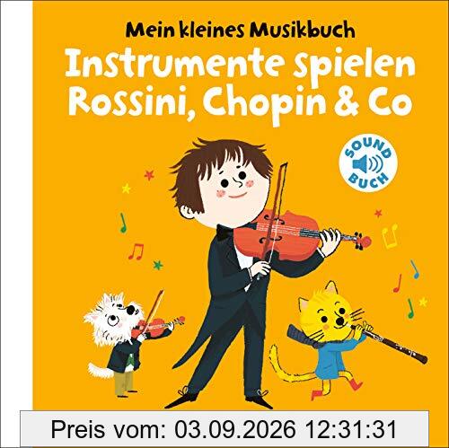 Mein kleines Musikbuch – Instrumente spielen Rossini, Chopin & Co: (Soundbuch)