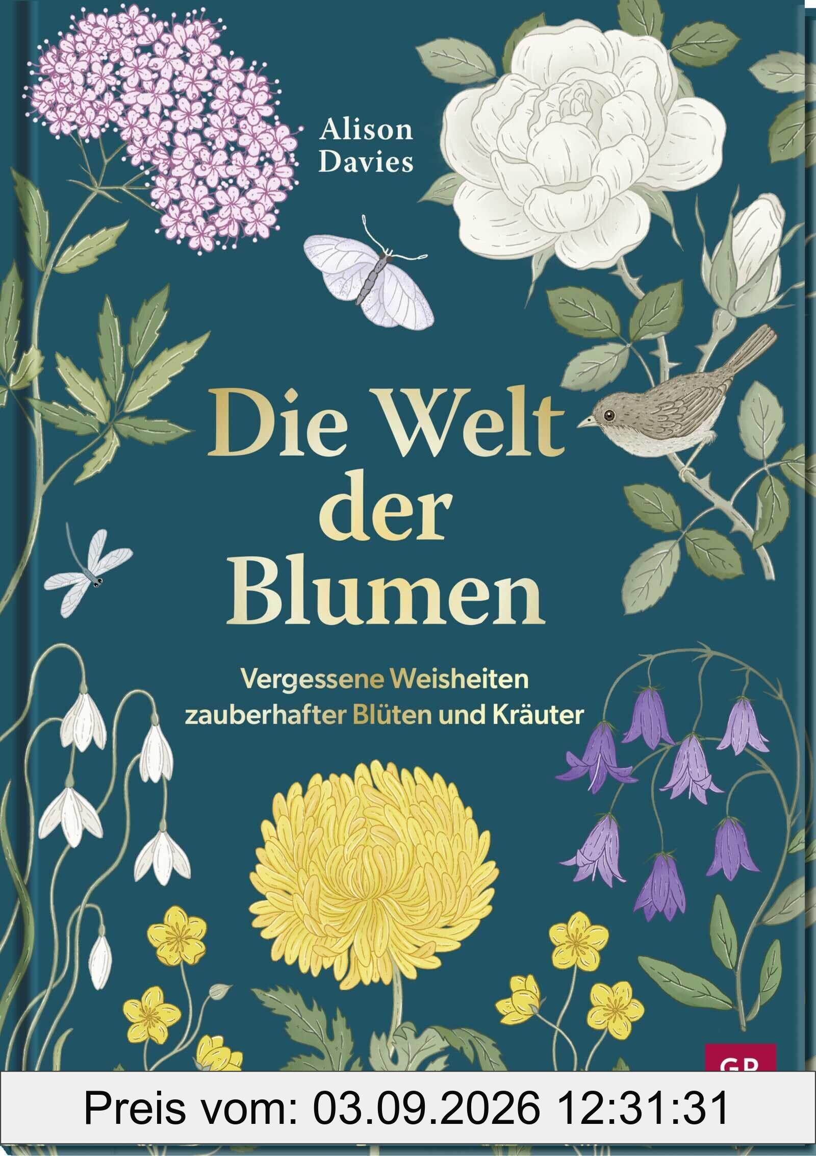 Die Welt der Blumen: Vergessene Weisheiten zauberhafter Blüten und Kräuter | Geheimnisvolle Geschichten und Wissen aus der Pflanzenwelt | Mit 40 Blumen- und Kräuterportraits