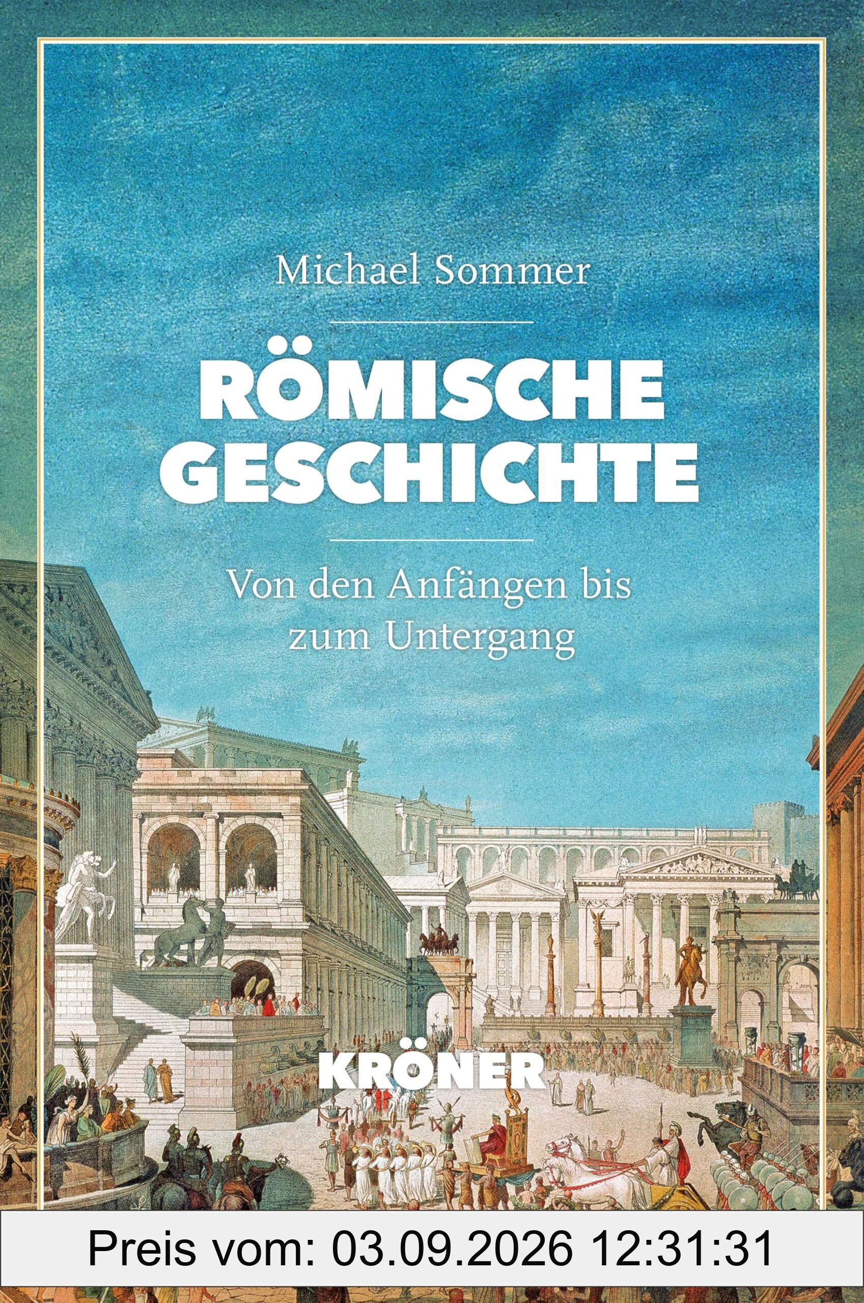 Römische Geschichte: Von den Anfängen bis zum Untergang