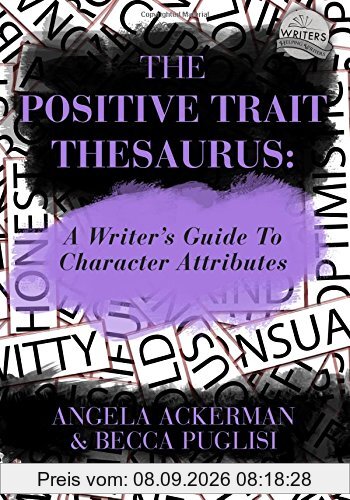 The Positive Trait Thesaurus: A Writer's Guide to Character Attributes (Writers Helping Writers)