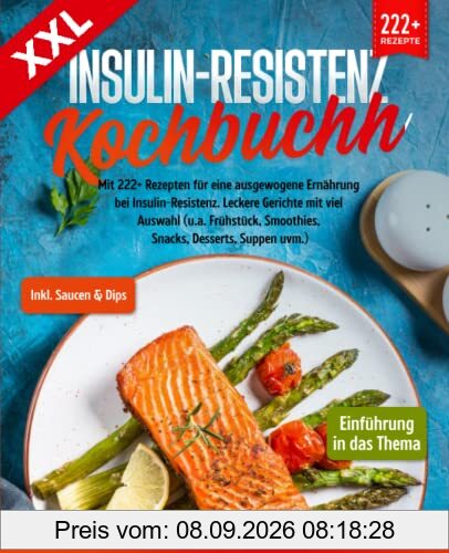 XXL Insulin-Resistenz Kochbuch: Mit 222+ Rezepten für eine ausgewogene Ernährung bei Insulin-Resistenz. Leckere Gerichte mit viel Auswahl (u.a. Frühstück, Smoothies, Snacks, Desserts, Suppen uvm.)