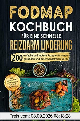 FODMAP Kochbuch für eine schnelle Reizdarmlinderung: 200 einfache und leckere Rezepte für einen gesunden und beschwerdefreien Darm. Inkl. 14-Tage-Diät-Ernährungsplan für Darm Beruhigung