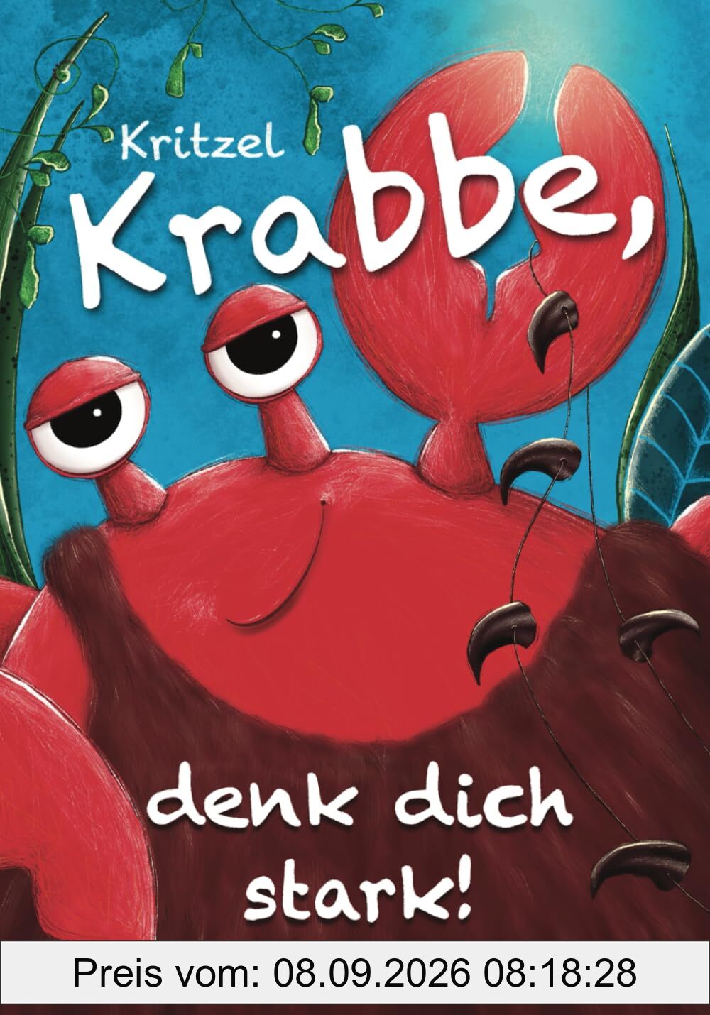 Kritzel Krabbe, denk dich stark!: Ein Kinderbuch über die Kraft der Gedanken, innere Stärke und ein gesundes Selbstbewusstsein (Kritzelkrafttiere)