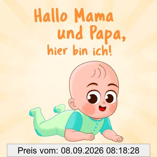 Hallo Mama und Papa, hier bin ich!: Eine niedliche Erzählung des ersten Jahres aus der Sicht des Kindes | Originelles Geschenk zur Geburt von Mädchen und Jungen (Hallo Mama! - Buchreihe, Band 2)