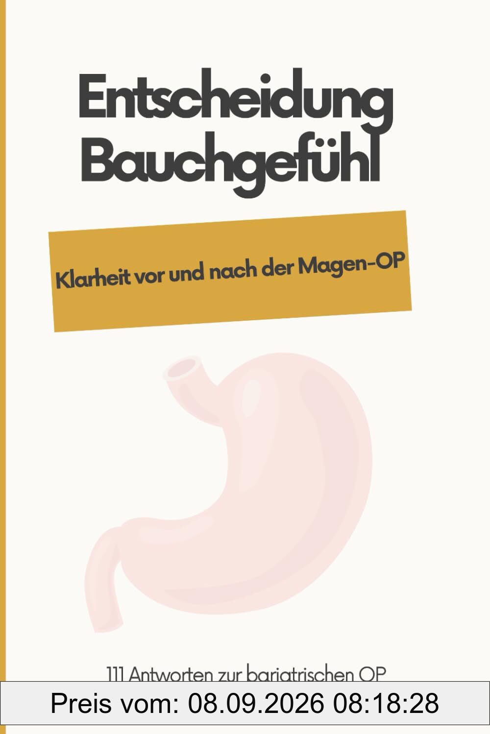 Entscheidung Bauchgefühl - Klarheit vor und nach der Magen-OP: 111 Antworten zur bariatrischen OP