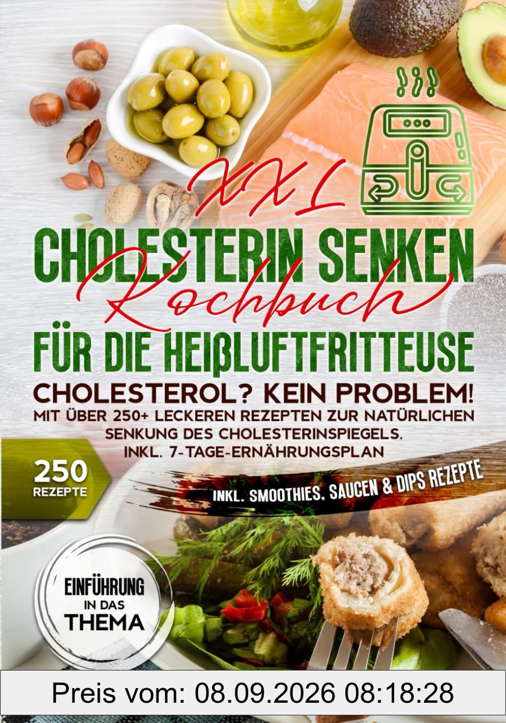XXL Cholesterin senken Kochbuch für die Heißluftfritteuse: Cholesterol? Kein Problem! Mit über 250+ leckeren Rezepten zur natürlichen Senkung des Cholesterinspiegels. Inkl. 7-Tage-Ernährungsplan