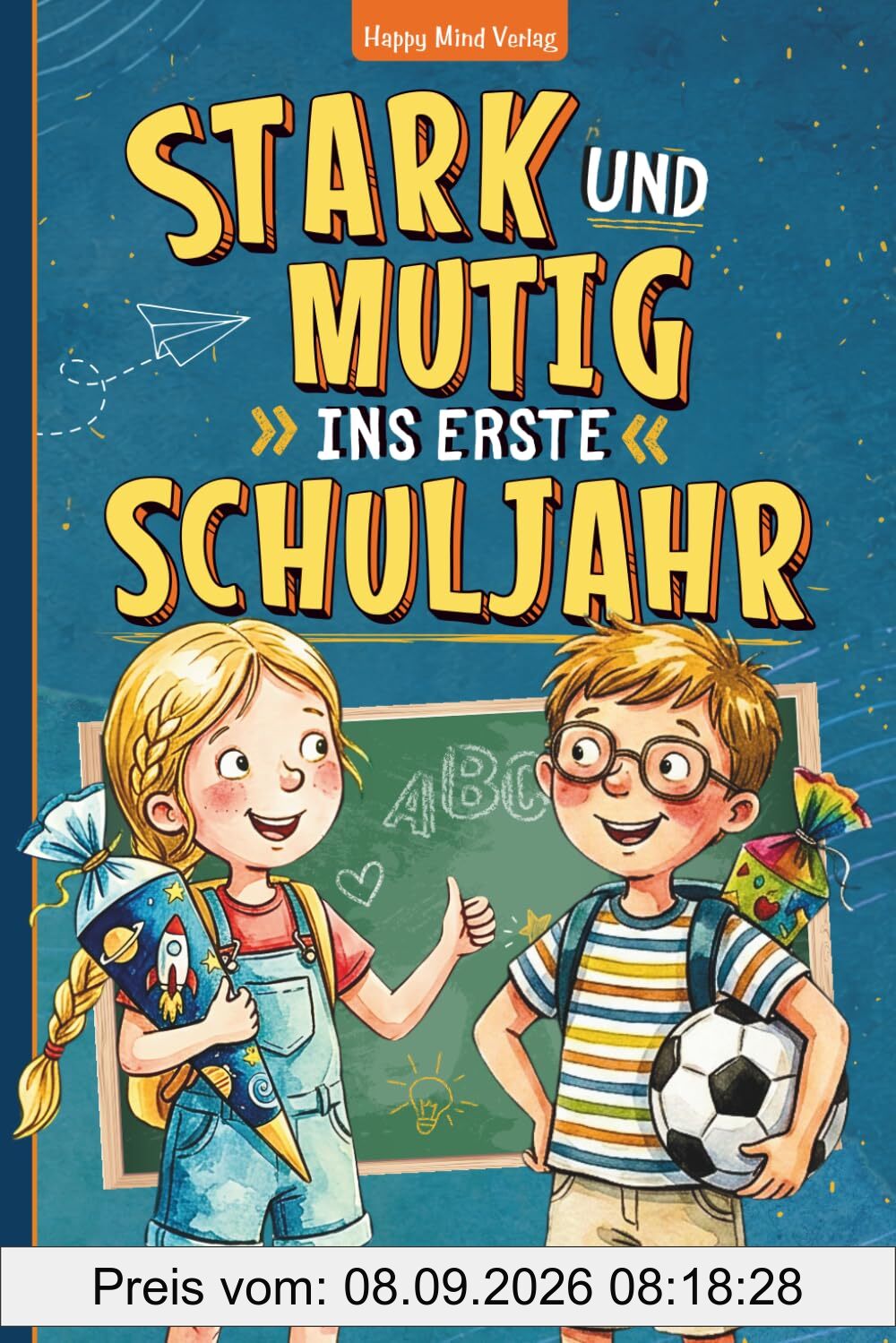 Stark und mutig ins erste Schuljahr: Das stärkende Mutmachbuch zur Einschulung mit Geschichten und Mitmachseiten für einen gelungenen Start in die erste Klasse