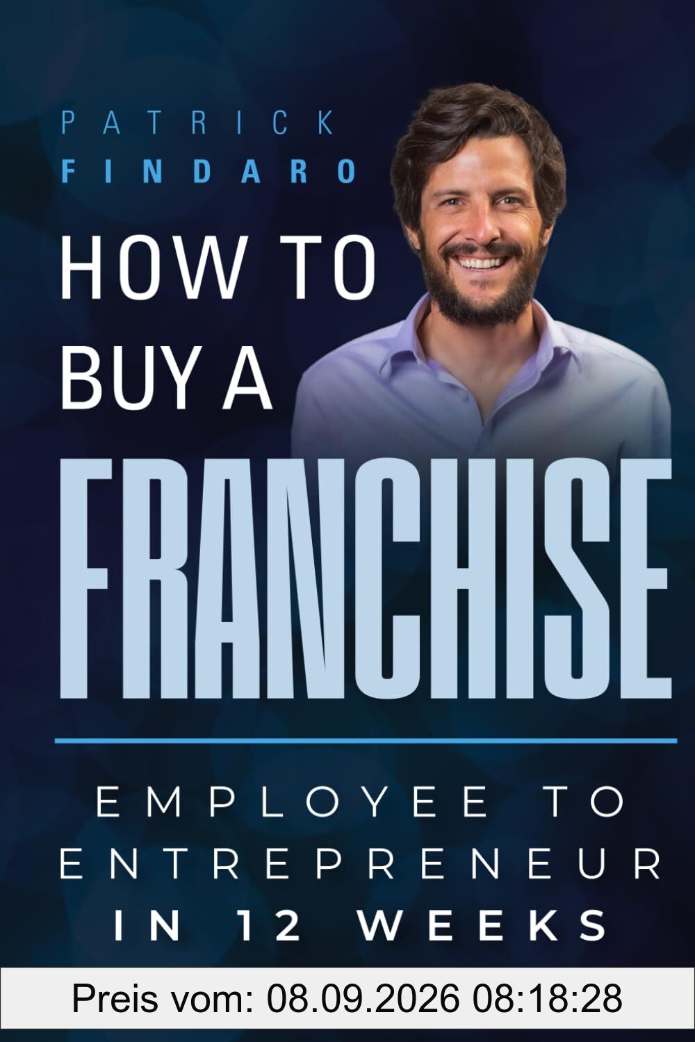 How to Buy a Franchise: Employee to Entrepreneur in 12 Weeks