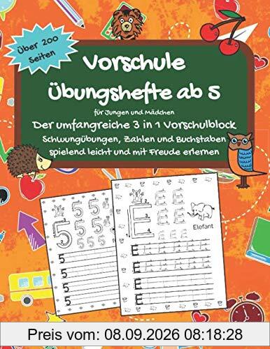 Vorschule Übungshefte ab 5 für Jungen und Mädchen - Der umfangreiche 3 in 1 Vorschulblock: Schwungübungen, Zahlen und Buchstaben spielend leicht und mit Freude erlernen