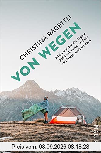 VON WEGEN. Allein auf der Via Alpina – 2363 Kilometer zu Fuss von Triest nach Monaco: Auf dem spektakulären Fernwanderweg durch die Alpen