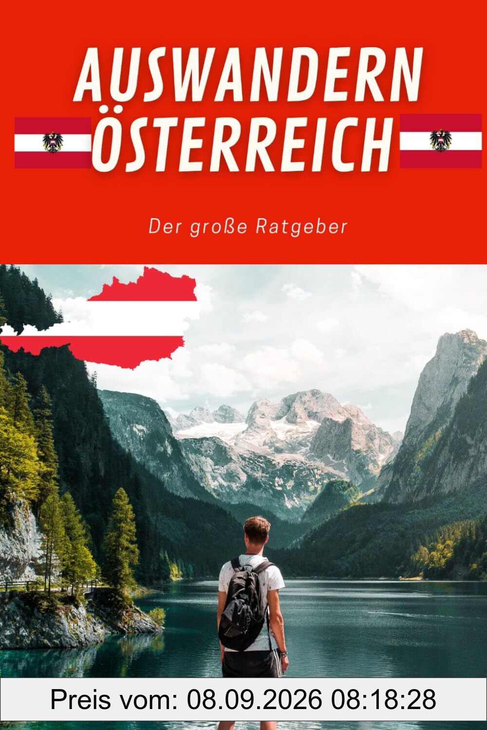 Auswandern Österreich - der große Ratgeber: Tiefgreifende Erfahrungen beim Auswandern nach Österreich - mit Infos zum Wandern mit Kindern, allein oder Urlaub mit Hund oder Familie