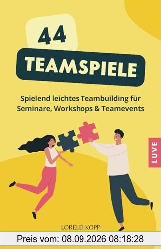 44 Teamspiele: Spielerisches Teambuilding für Seminare, Workshops und Teamevents
