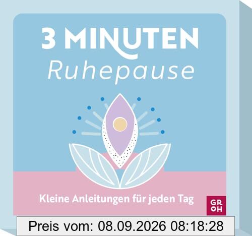 3-Minuten-Ruhepause: Kleine Anleitungen für jeden Tag | Entspannungsübungen für die kleine Pause im Alltag (Übungen für 3 Minuten)