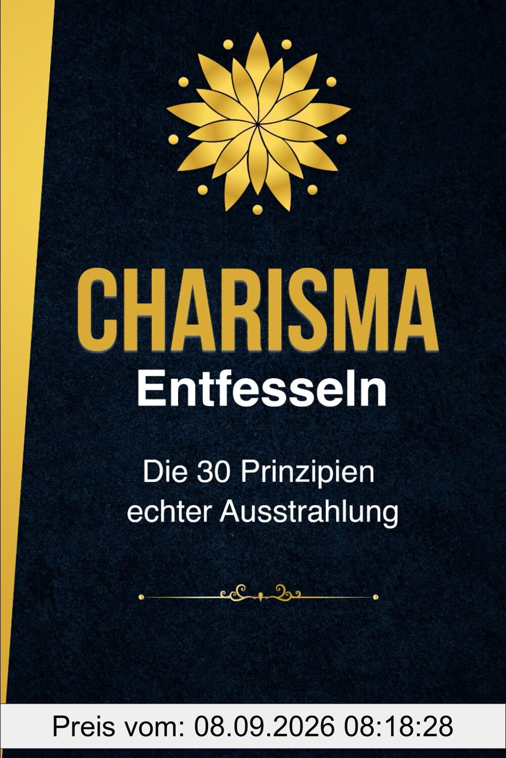 Charisma entfesseln - Die 30 Prinzipien echter Ausstrahlung: Wie du selbstbewusst auftrittst, überzeugend kommunizierst und authentisch wirkst