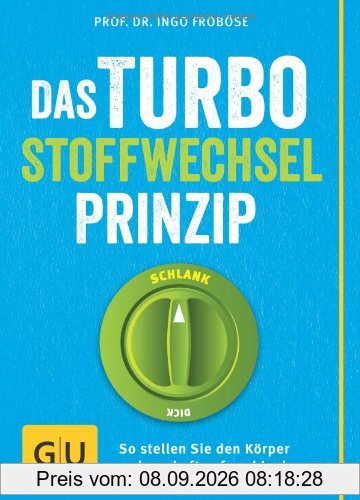 Das Turbo-Stoffwechsel-Prinzip: So stellen Sie den Körper dauerhaft auf schlank um (GU Einzeltitel Gesunde Ernährung)