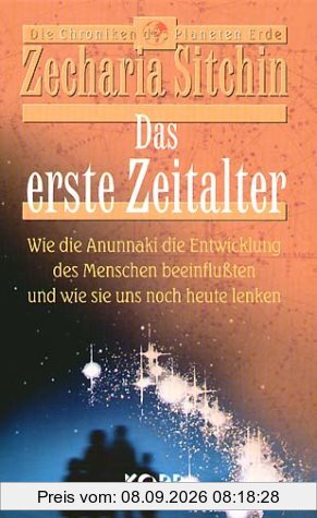 Das erste Zeitalter: Wie die Annunaki die Entwicklung des Menschen beinflußten und wie sie uns noch heute lenken