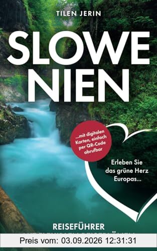 Slowenien Reiseführer mit flexiblen Reiseplänen - Erleben Sie das grüne Herz Europas ... mit digitalen Karten, einfach per QR-Code abrufbar