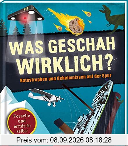 Was geschah wirklich?: Katastrophen und Geheimnissen auf der Spur | Sachbuch ab 10 Jahren mit Fallakten zu echten Geschehnissen, zum Nachvollziehen, kritischen Hinterfragen und Weiterdenken