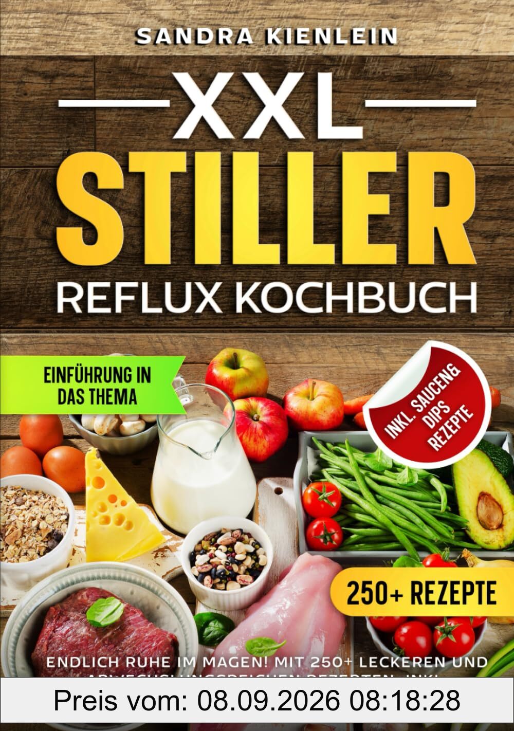 XXL Stiller Reflux Kochbuch: Endlich Ruhe im Magen! Mit 250+ leckeren und abwechslungsreichen Rezepten. Inkl. 7-Tage-Ernährungsplan