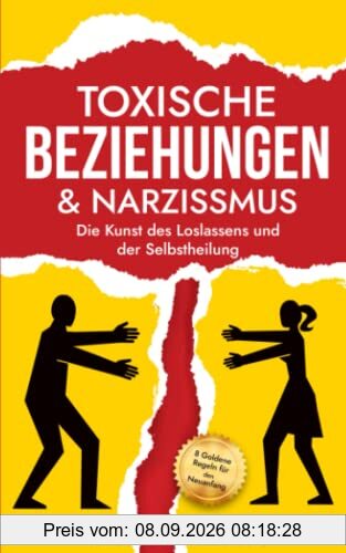 Toxische Beziehungen & Narzissmus: Die Kunst des Loslassens und der Selbstheilung (Die Kunst der zwischenmenschlichen Beziehungen, Band 1)