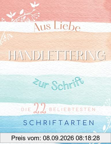 Handlettering - Schriftenbuch: Aus Liebe zur Schrift - DIE 22 BELIEBTESTEN SCHRIFTEN