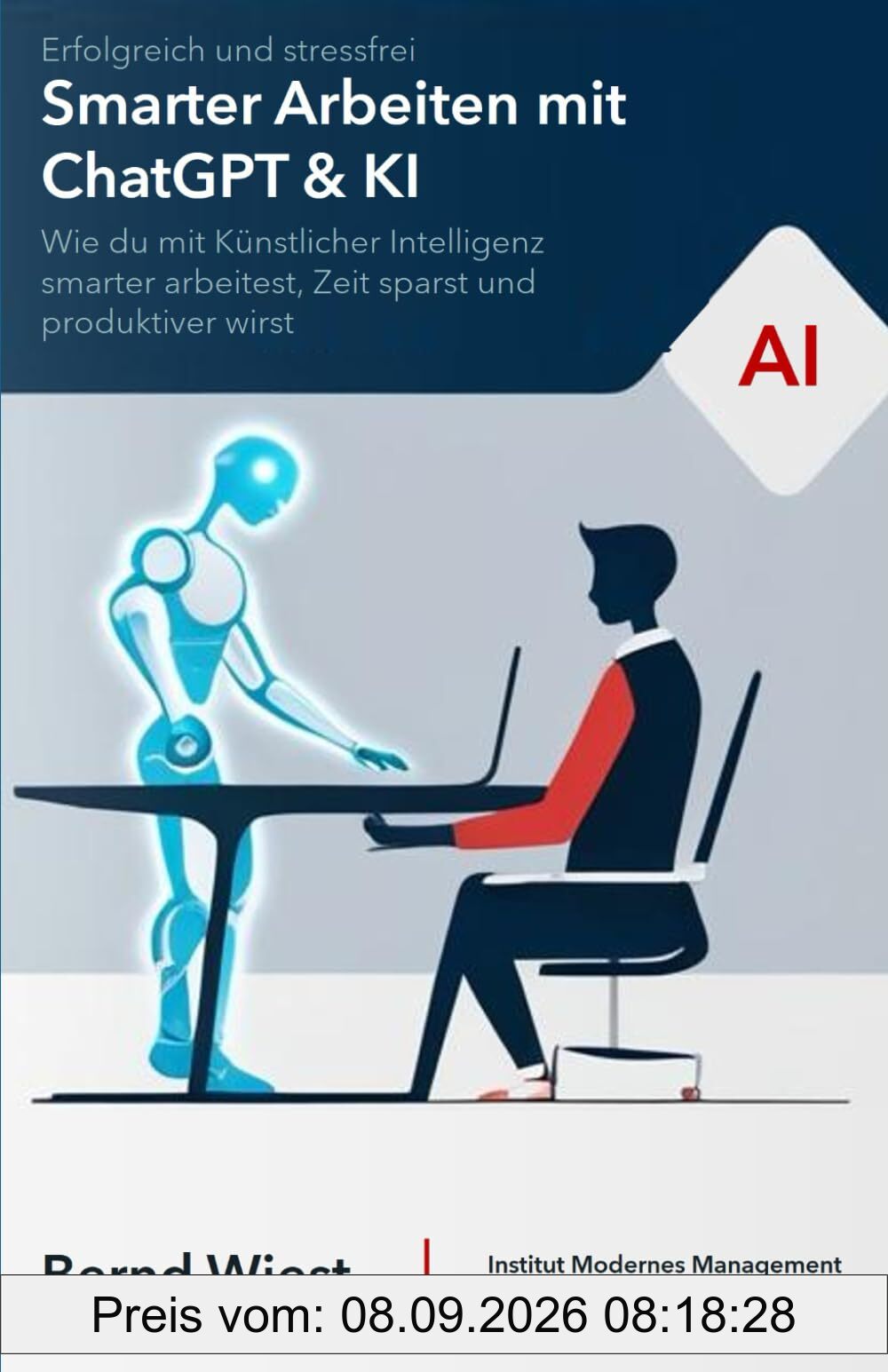 Smarter Arbeiten mit ChatGPT & KI: Erfolgreich und stressfrei: Wie du mit Künstlicher Intelligenz smarter arbeitest, Zeit sparst und produktiver wirst
