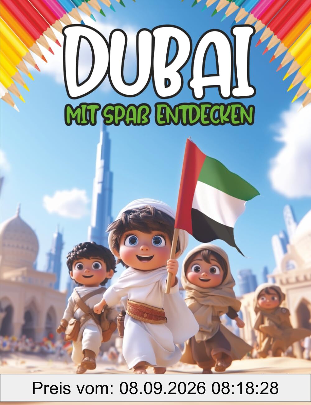 Entdecken Dubai beim Spaß haben: Ein interaktives Kinderbuch über Dubai – Geschichte, Kultur, Feste, Helden, Legenden, Quiz und Ausmalbilder