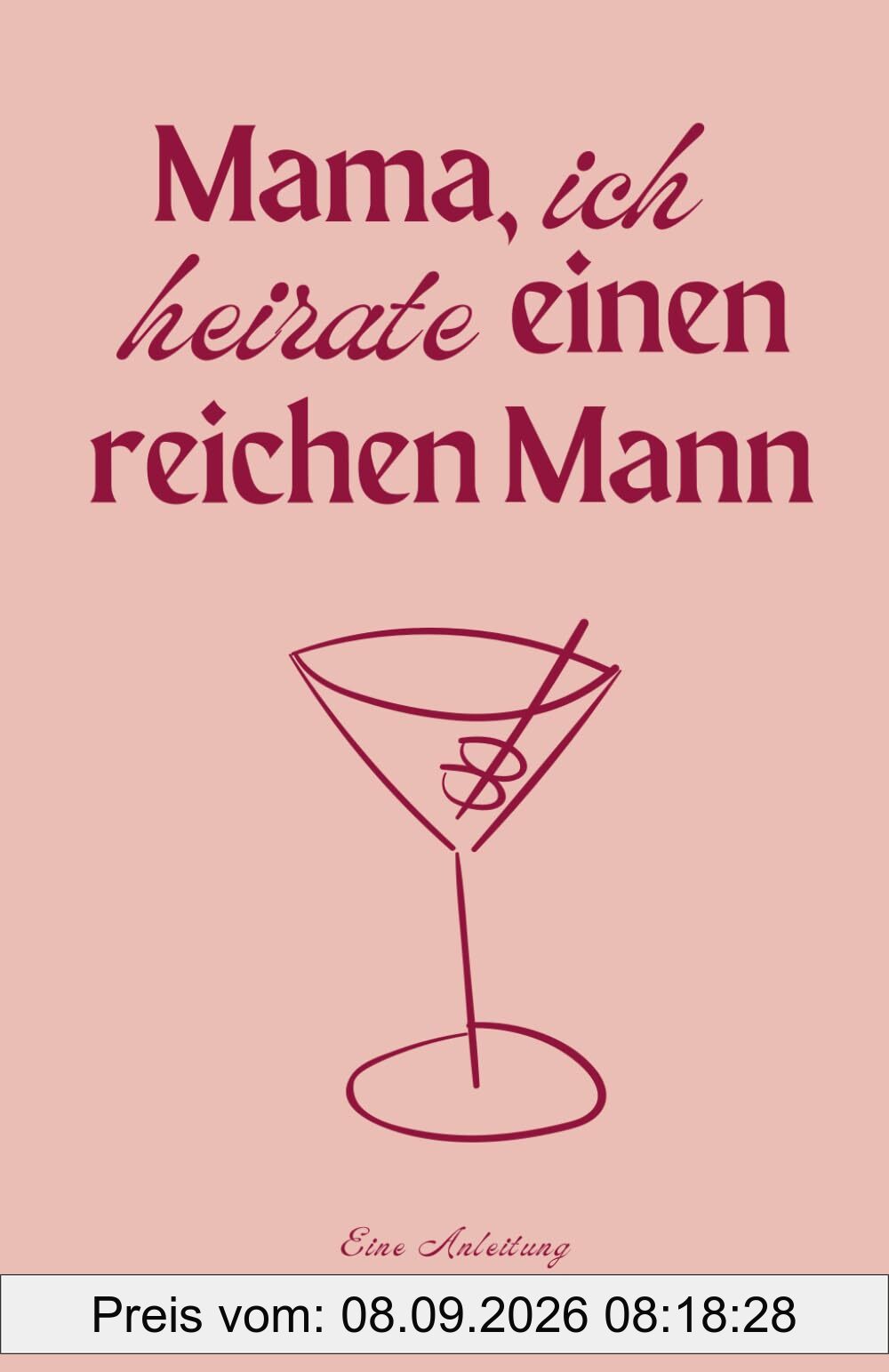 Mama, ich heirate einen reichen Mann: Eine Anleitung zu deinem wohlhabenden Seelenverwandten.