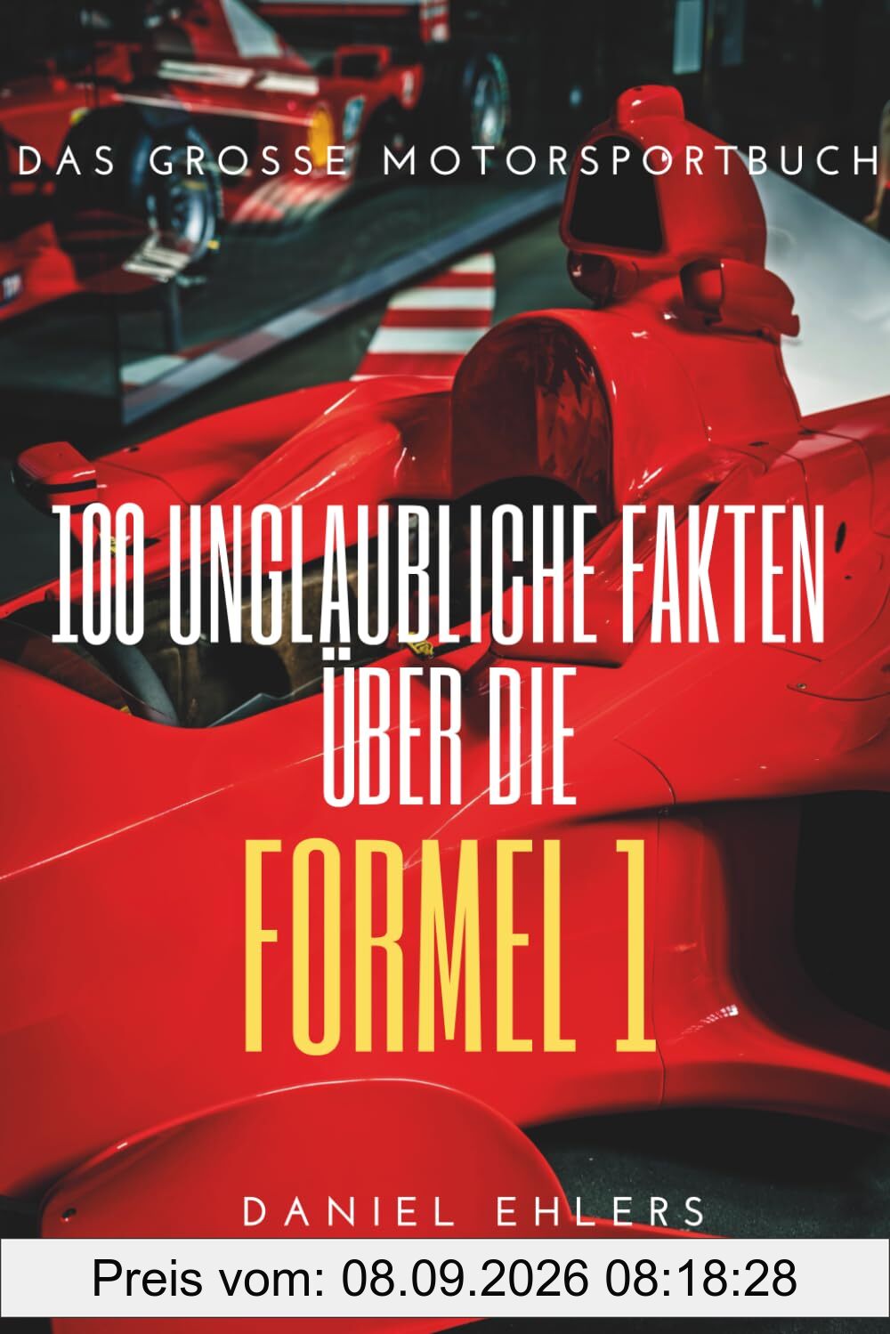 100 unglaubliche Fakten über die Formel 1: Das große Motorsportbuch