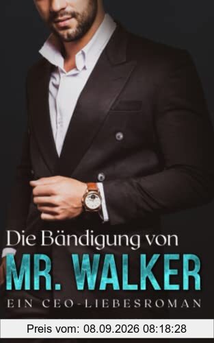 Die Bändigung von Mr. Walker: Ein CEO-Liebesroman (London-Mister-Reihe, Band 1)