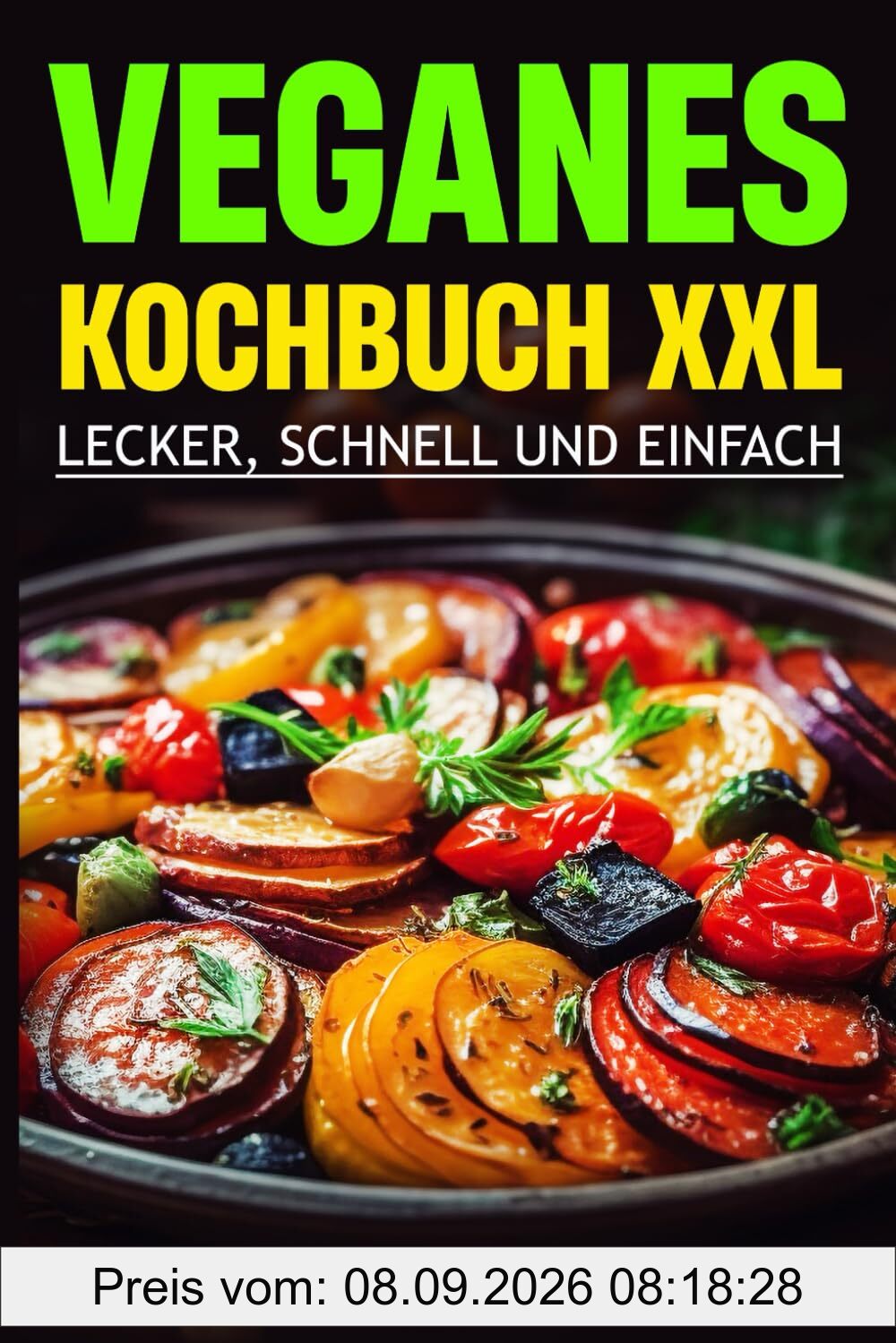 Veganes Kochbuch XXL: Lecker, Schnell und Einfach
