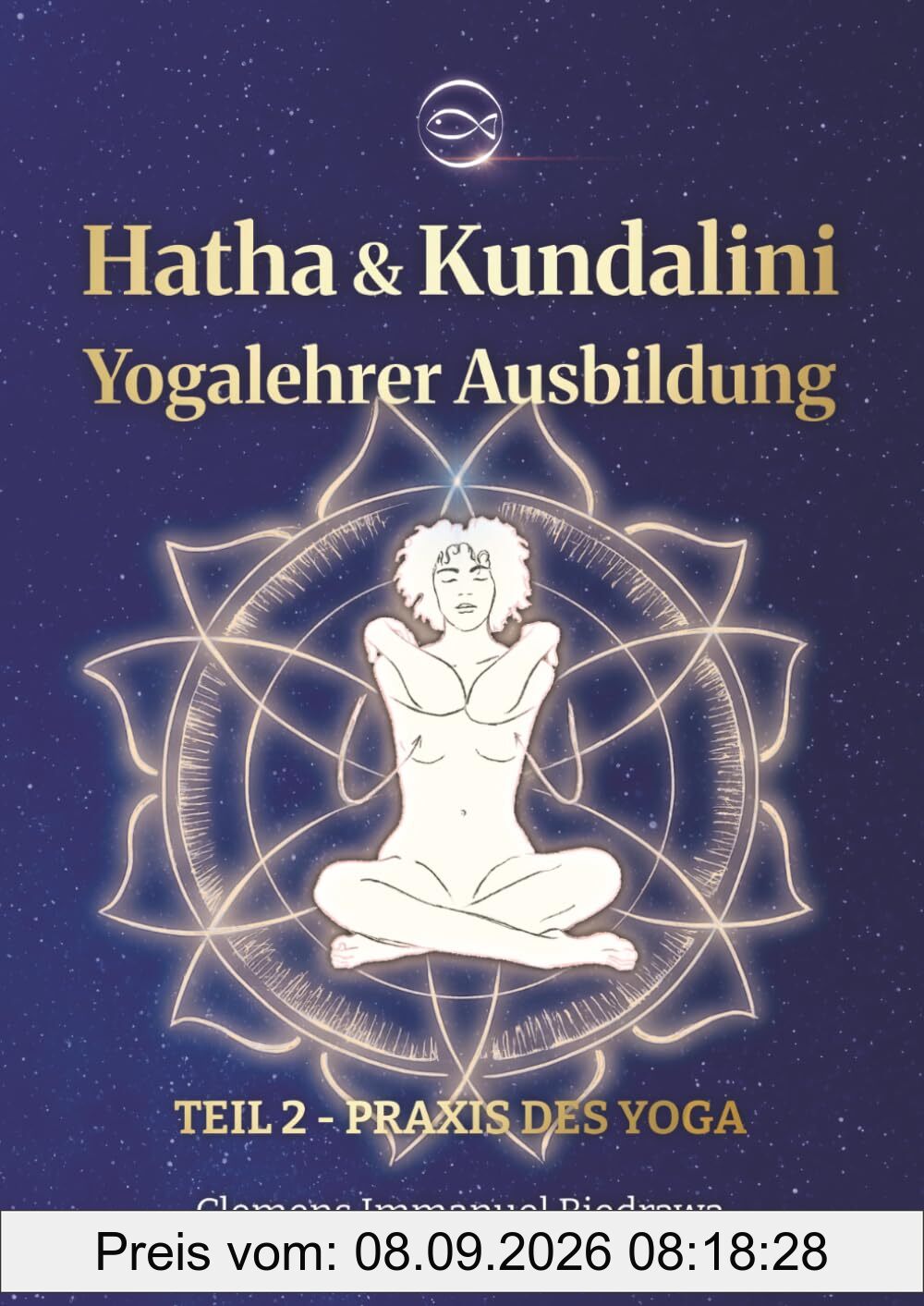 Yogalehrer Ausbildung Hatha Yoga & Kundalini Yoga - Teil2 - 200h/300h: Zweiter Teil - Praxis des Yoga