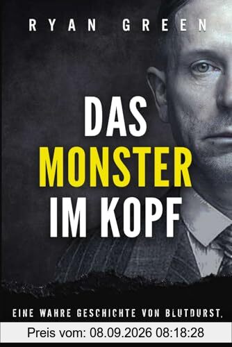 Das Monster Im Kopf: Eine Wahre Geschichte Von Devianz, Folter Und Sozialer Säuberung (Wahres Verbrechen)