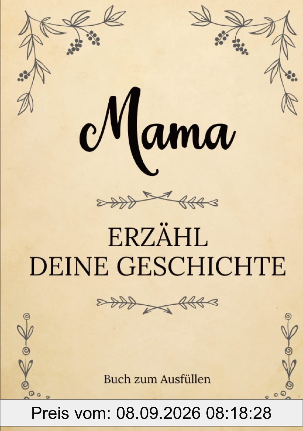 Mama erzähl deine Geschichte | Buch zum Ausfüllen: Mama erzähl aus deinem Leben | Ein Erinnerungsbuch zum Ausfüllen und Weitergeben an Ihre Kinder und ... Muttertag, ihrem Geburtstag oder Weihnachten